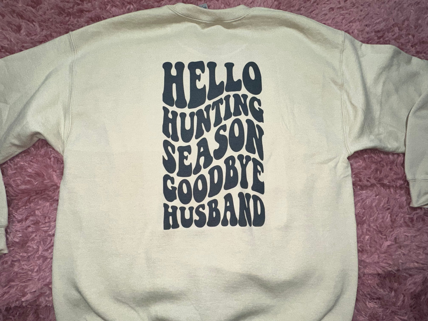 Hello hunting season goodbye husband/boyfriend crewneck